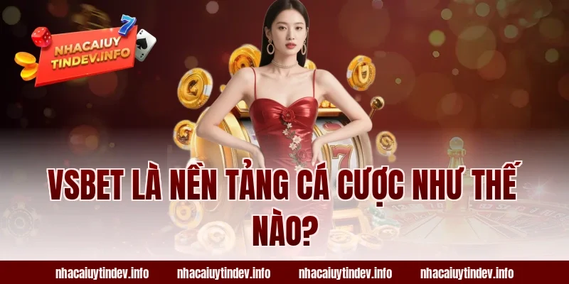 VSBet Là Nền Tảng Cá Cược Như Thế Nào?