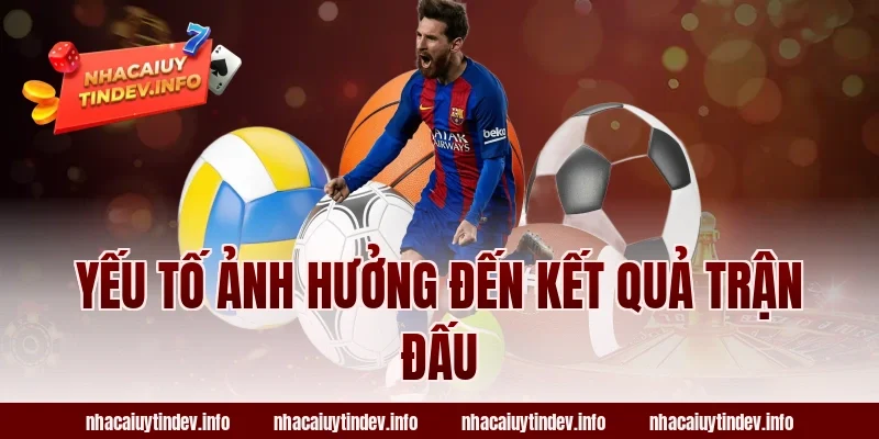 Yếu Tố Ảnh Hưởng Đến Kết Quả Trận Đấu